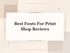 Best Fonts for Print Shop Reviews You Should Know