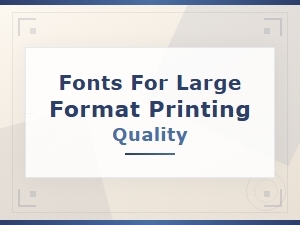 Best Fonts for Large Format Printing Quality Reviews