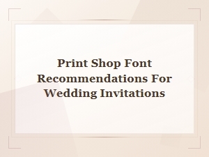 Best Print Shop Fonts for Beautiful Wedding Invitations