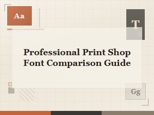 Professional Print Shop Font Comparison Guide for Quality Printing