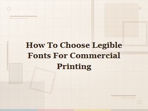 How to Choose Legible Fonts for Commercial Printing: Essential Tips for Clear Results