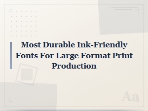 Most Durable Ink-Friendly Fonts for Large Format Print Production